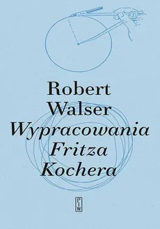 Wypracowania Fritza Kochera - Robert Walser