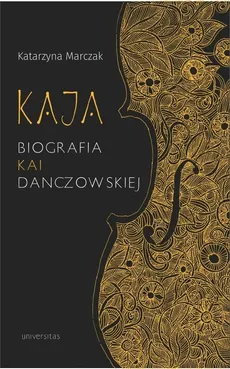 Kaja. Biografia Kai Danczowskiej - Katarzyna Marczak