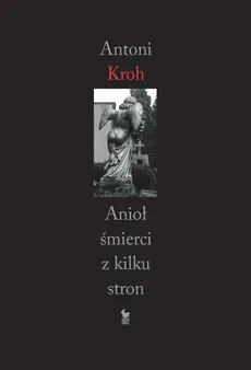 Anioł śmierci z kilku stron - Antoni Kroh