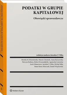 Podatki w grupie kapitałowej. Obowiązki sprawozdawcze - Monika Brzostowska, Marcin Chomiuk, Anna Karczewska, Robert Krasnodębski, Patrycja Kubiesa