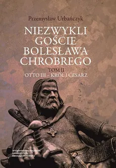 Niezwykli goście Bolesława Chrobrego Tom 2 - Outlet - Przemysław Urbańczyk