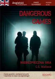Dangerous Games Angielski powieść z ćwiczeniami - C. S. Wallace