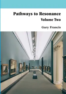 Pathways To Resonance Volume Two Full Colour version - Gary Francis