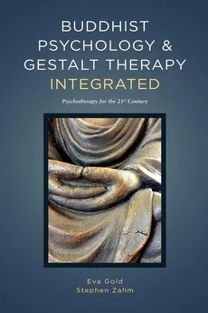 Buddhist Psychology and Gestalt Therapy Integrated - Eva Gold