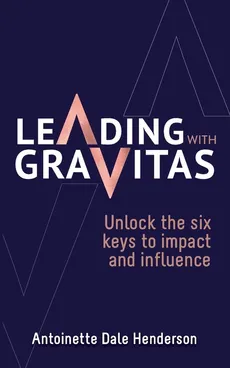 Leading With Gravitas - Henderson Antoinette Dale