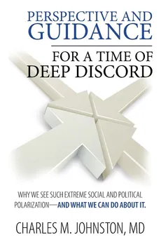 Perspective and Guidance for a Time of Deep Discord - Charles M Johnston