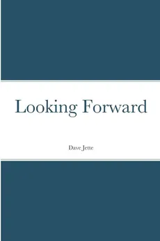 Looking Forward - Dave Jette