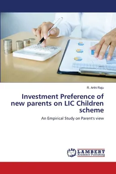 Investment Preference of new parents on LIC Children scheme - R. Arthi Raju
