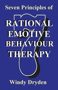 Seven Principles of Rational Emotive Behaviour Therapy - Windy Dryden
