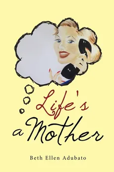 Life's a Mother - Beth Ellen Adubato