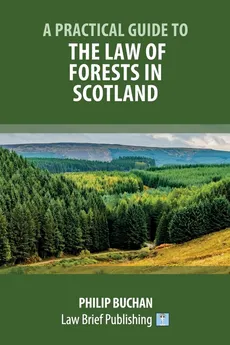 A Practical Guide to the Law of Forests in Scotland - Philip Buchan