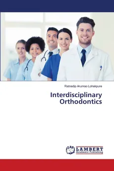 Interdisciplinary Orthodontics - Ratnadip Arunrao Lohakpure