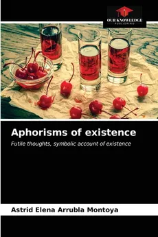 Aphorisms of existence - Montoya Astrid Elena Arrubla