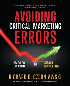 AVOIDING CRITICAL MARKETING ERRORS - Richard D. Czerniawski