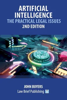 Artificial Intelligence - The Practical Legal Issues - 2nd Edition - John Buyers