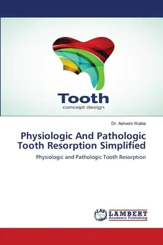Physiologic And Pathologic Tooth Resorption Simplified - Dr. Ashwini Walke