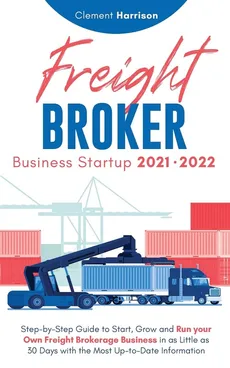 Freight Broker Business Startup 2021-2022 - Clement Harrison
