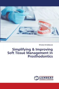 Simplifying & Improving Soft Tissue Management In Prosthodontics - Shweta Annaldasula