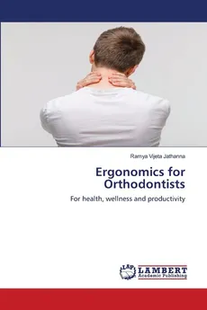 Ergonomics for Orthodontists - Ramya Vijeta Jathanna