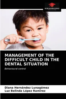 MANAGEMENT OF THE DIFFICULT CHILD IN THE DENTAL SITUATION - Lunagómez Diana Hernández