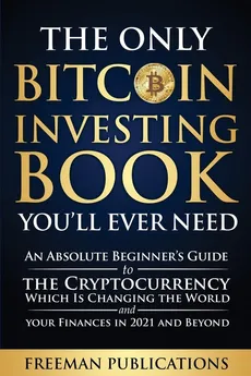 The Only Bitcoin Investing Book You'll Ever Need - Freeman Publications