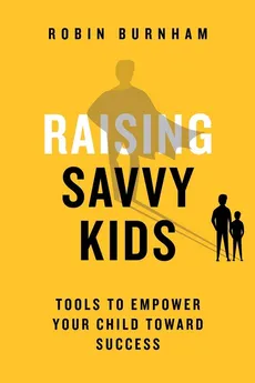 Raising Savvy Kids - Robin Burnham