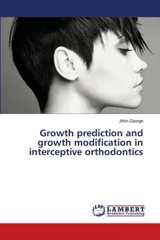 Growth prediction and growth modification in interceptive orthodontics - Jithin George