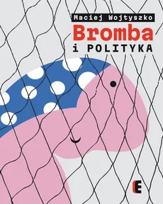 Bromba i polityka - Outlet - Maciej Wojtyszko