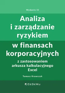 Analiza i zarządzanie ryzykiem w finansach korporacyjnych z zastosowaniem arkusza kalkulacyjnego Excel - Outlet - Tomasz Krawczyk