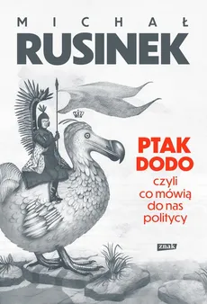 Ptak Dodo, czyli co mówią do nas politycy - Outlet - Michał Rusinek