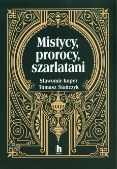 Mistycy, prorocy, szarlatani - Sławomir Koper, Tomasz Stanczyk