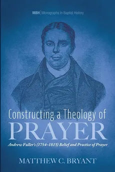 Constructing a Theology of Prayer - Matthew C. Bryant