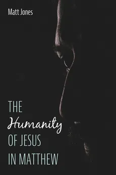 The Humanity of Jesus in Matthew - Matt Jones