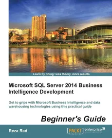 Microsoft SQL Server 2014 Business Intelligence Development Beginner's Guide - Reza Rad