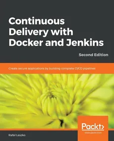 Continuous Delivery with Docker and Jenkins - Second Edition - Rafal Leszko