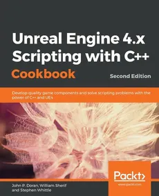 Unreal Engine 4.x Scripting with C++ Cookbook - Second edition - John P Doran