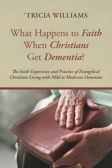 What Happens to Faith When Christians Get Dementia? - 'Tricia Williams