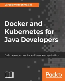Docker and Kubernetes for Java Developers - Jarosław Krochmalski
