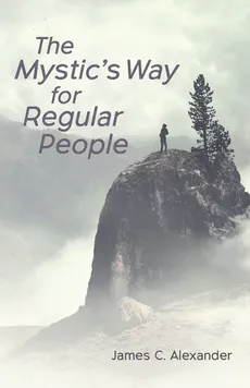The Mystic's Way for Regular People - James C. Alexander