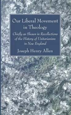 Our Liberal Movement in Theology - Joseph Henry Allen