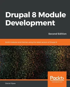 Drupal 8 Module Development - Second Edition - Daniel Sipos
