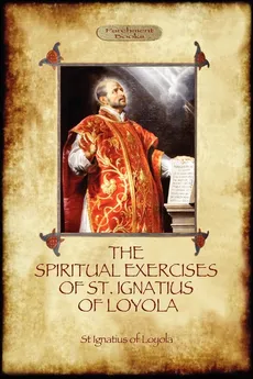 The Spiritual Exercises of St Ignatius of Loyola - Loyola St Ignatius Of