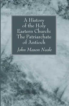 A History of the Holy Eastern Church - John Mason Neale