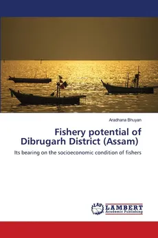 Fishery potential of Dibrugarh District (Assam) - Aradhana Bhuyan