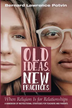 Old Ideas, New Practices - Bernard Lawrence Potvin