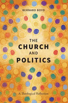The Church and Politics - Bernard Boyo