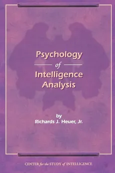 The Psychology of Intelligence Analysis - Richard J. Heuer