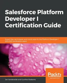 Salesforce Platform Developer I Certification Guide - Jan Vandevelde