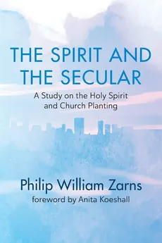 The Spirit and the Secular - Phil William Zarns