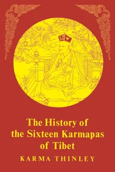 The History of the Sixteen Karmapas of Tibet - Karma Thinley